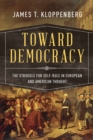 Toward Democracy : The Struggle for Self-Rule in European and American Thought - eBook