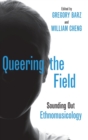Queering the Field : Sounding Out Ethnomusicology - Book