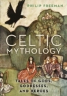 Celtic Mythology : Tales of Gods, Goddesses, and Heroes - Book