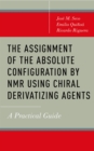 The Assignment of the Absolute Configuration by NMR Using Chiral Derivatizing Agents : A Practical Guide - eBook