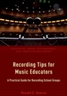 Recording Tips for Music Educators : A Practical Guide for Recording School Groups - Book