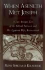 When Aseneth Met Joseph : A Late Antique Tale of the Biblical Patriarch and His Egyptian Wife, Reconsidered - eBook