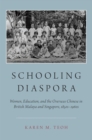 Schooling Diaspora : Women, Education, and the Overseas Chinese in British Malaya and Singapore, 1850s-1960s - eBook