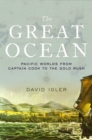 The Great Ocean : Pacific Worlds from Captain Cook to the Gold Rush - Book