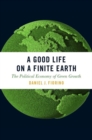 A Good Life on a Finite Earth : The Political Economy of Green Growth - Book