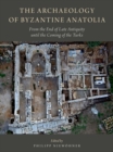 The Archaeology of Byzantine Anatolia : From the End of Late Antiquity until the Coming of the Turks - Book