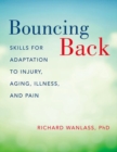 Bouncing Back : Skills for Adaptation to Injury, Aging, Illness, and Pain - Book