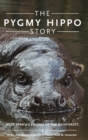 The Pygmy Hippo Story : West Africa's Enigma of the Rainforest - Book