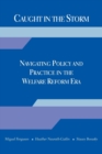 Caught in the Storm : Navigating Policy and Practice in the Welfare Reform Era - Book