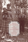Who Belongs? : Race, Resources, and Tribal Citizenship in the Native South - Book