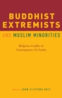 Buddhist Extremists and Muslim Minorities : Religious Conflict in Contemporary Sri Lanka - Book