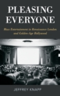 Pleasing Everyone : Mass Entertainment in Renaissance London and Golden-Age Hollywood - Book