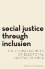 Social Justice through Inclusion : The Consequences of Electoral Quotas in India - Book