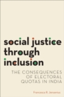 Social Justice through Inclusion : The Consequences of Electoral Quotas in India - eBook