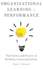 Organizational Learning and Performance : The Science and Practice of Building a Learning Culture - Book