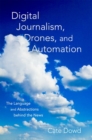 Digital Journalism, Drones, and Automation : The Language and Abstractions behind the News - Book