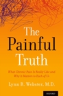 The Painful Truth : What Chronic Pain Is Really Like and Why It Matters to Each of Us - Book