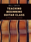 Teaching Beginning Guitar Class : A Practical Guide - Book