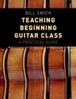 Teaching Beginning Guitar Class : A Practical Guide - Book