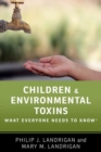 Children and Environmental Toxins : What Everyone Needs to Know® - Book
