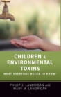 Children and Environmental Toxins : What Everyone Needs to Know® - Book