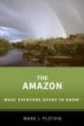 The Amazon : What Everyone Needs to Know® - Book