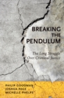 Breaking the Pendulum : The Long Struggle Over Criminal Justice - eBook