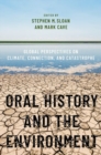 Oral History and the Environment : Global Perspectives on Climate, Connection, and Catastrophe - Book