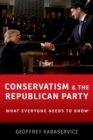 Conservatism and the Republican Party : What Everyone Needs to Know® - Book