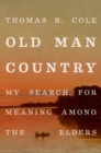 Old Man Country : My Search for Meaning Among the Elders - Book