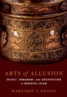 Arts of Allusion : Object, Ornament, and Architecture in Medieval Islam - eBook