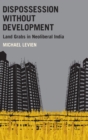 Dispossession without Development : Land Grabs in Neoliberal India - Book