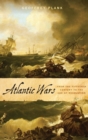 Atlantic Wars : From the Fifteenth Century to the Age of Revolution - Book