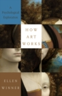 How Art Works : A Psychological Exploration - eBook