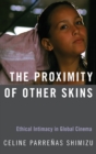 The Proximity of Other Skins : Ethical Intimacy in Global Cinema - Book