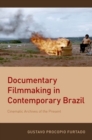 Documentary Filmmaking in Contemporary Brazil : Cinematic Archives of the Present - Book