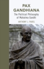 Pax Gandhiana : The Political Philosophy of Mahatma Gandhi - Book