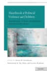 Handbook of Political Violence and Children : Psychosocial Effects, Intervention, and Prevention Policy - Book