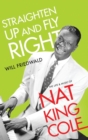 Straighten Up and Fly Right : The Life and Music of Nat King Cole - Book