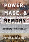 Power, Image, and Memory : Historical Subjects in Art - Book