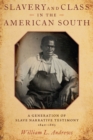 Slavery and Class in the American South : A Generation of Slave Narrative Testimony, 1840-1865 - eBook
