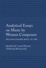 Analytical Essays on Music by Women Composers: Secular & Sacred Music to 1900 - eBook