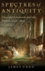 Spectres of Antiquity : Classical Literature and the Gothic, 1740-1830 - Book