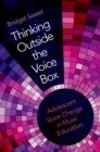 Thinking Outside the Voice Box : Adolescent Voice Change in Music Education - eBook