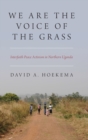 We Are The Voice of the Grass : Interfaith Peace Activism in Northern Uganda - Book