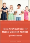Interactive Visual Ideas for Musical Classroom Activities : Tips for Music Teachers - Book