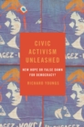 Civic Activism Unleashed : New Hope or False Dawn for Democracy? - eBook