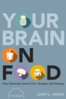 Your Brain on Food : How Chemicals Control Your Thoughts and Feelings - Book