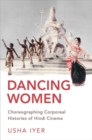 Dancing Women : Choreographing Corporeal Histories of Hindi Cinema - Book