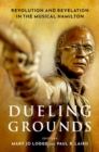 Dueling Grounds : Revolution and Revelation in the Musical Hamilton - Book